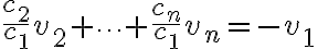 $\frac{c_2}{c_1}v_2+\cdots+\frac{c_n}{c_1}v_n=-v_1$